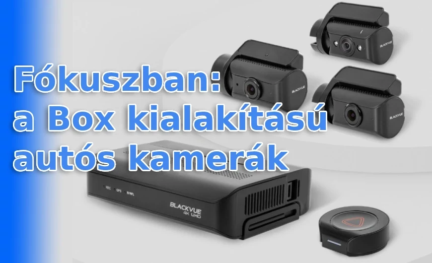 "Box" dizájn prémium autós kamerák - miért különlegesek?